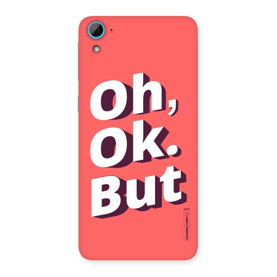 Oh Ok But Back Case for HTC Desire 826