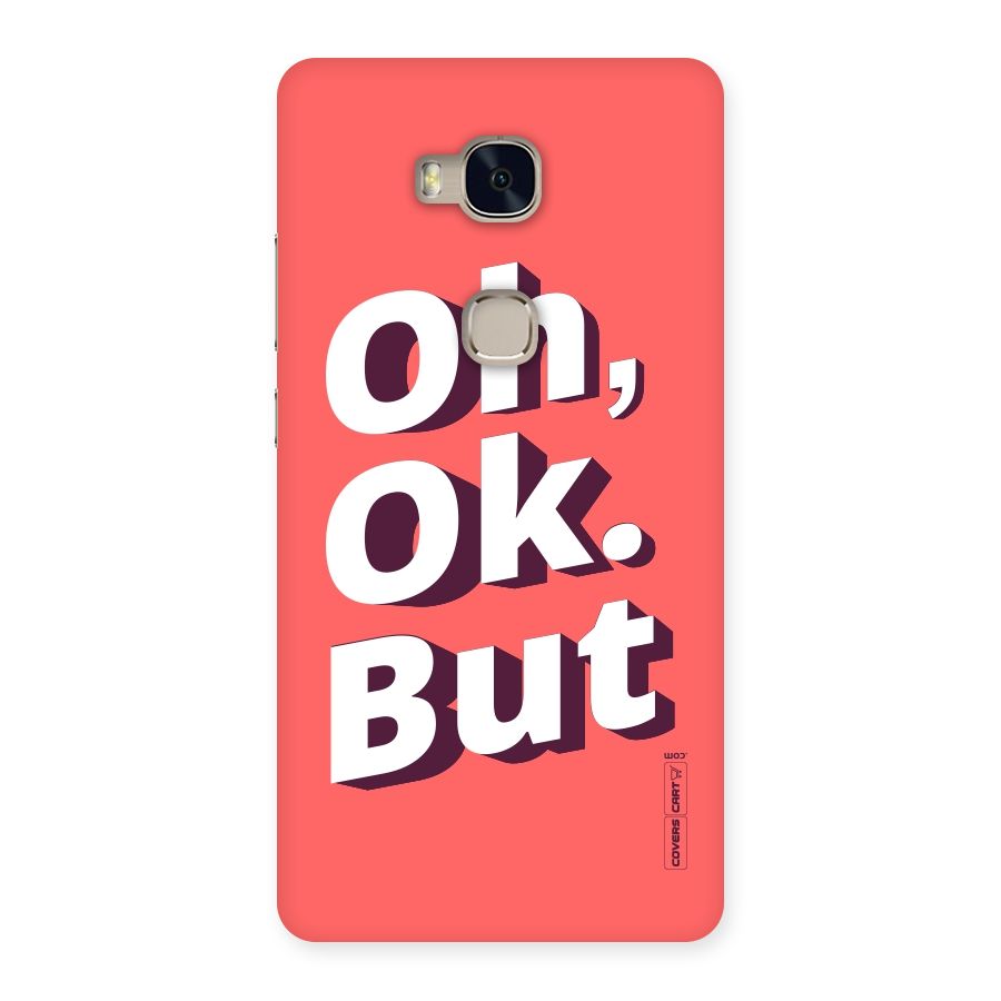 Oh Ok But Back Case for Huawei Honor 5X