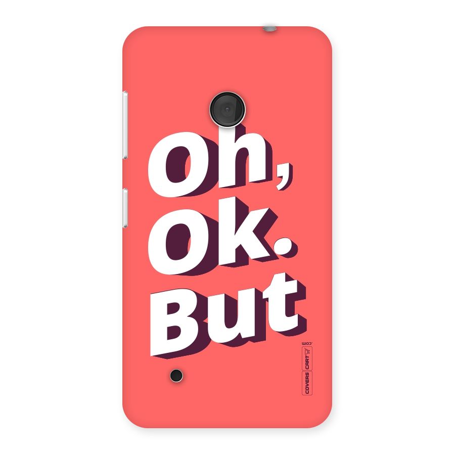 Oh Ok But Back Case for Lumia 530