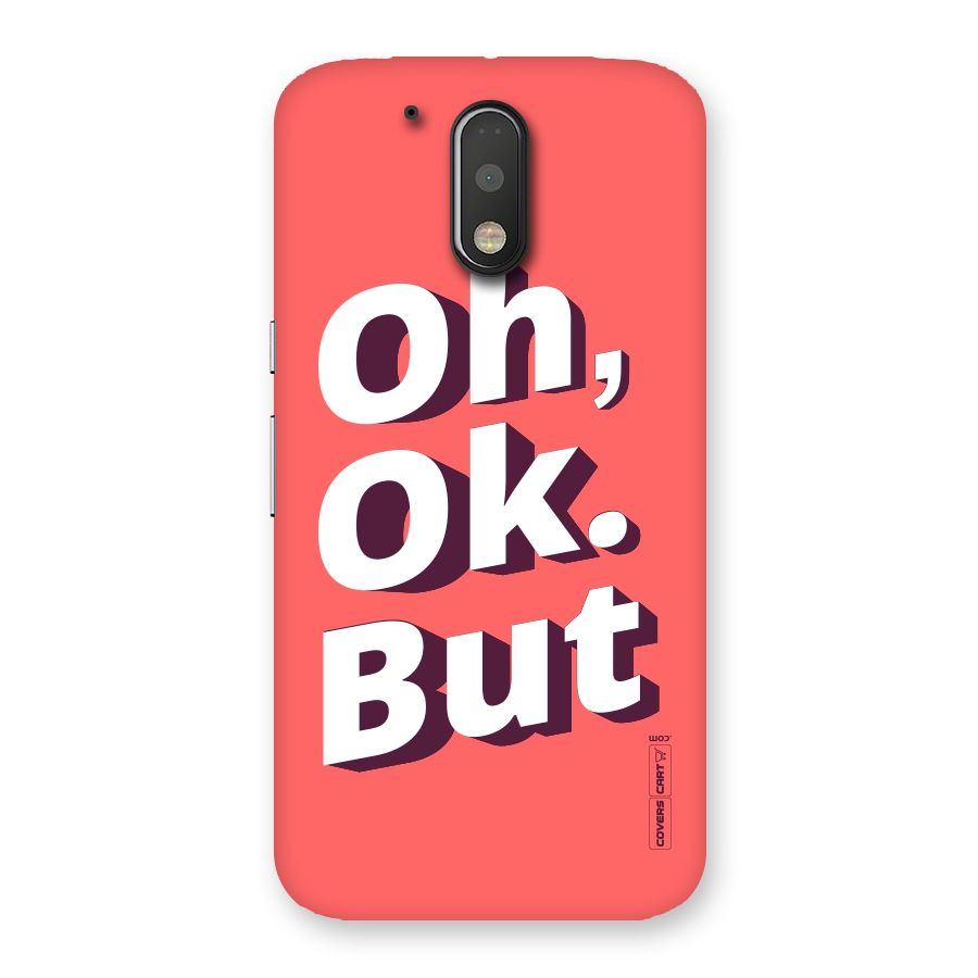 Oh Ok But Back Case for Motorola Moto G4 Plus