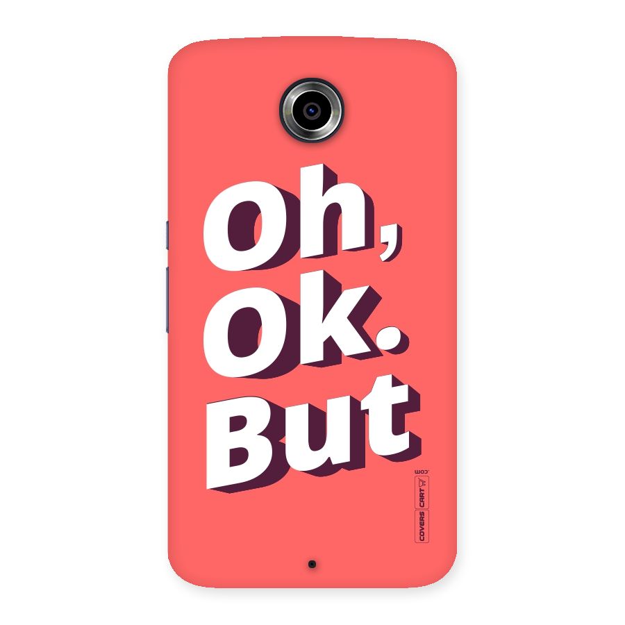 Oh Ok But Back Case for Nexsus 6