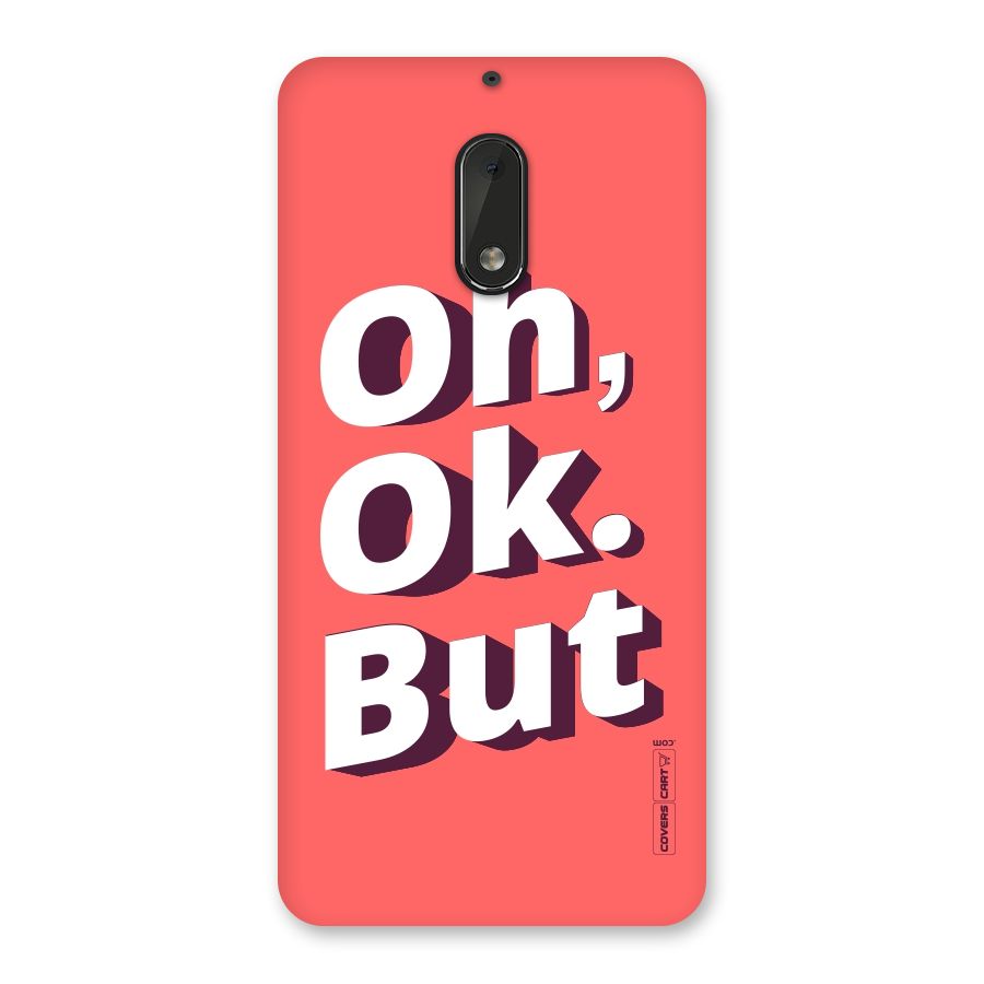Oh Ok But Back Case for Nokia 6