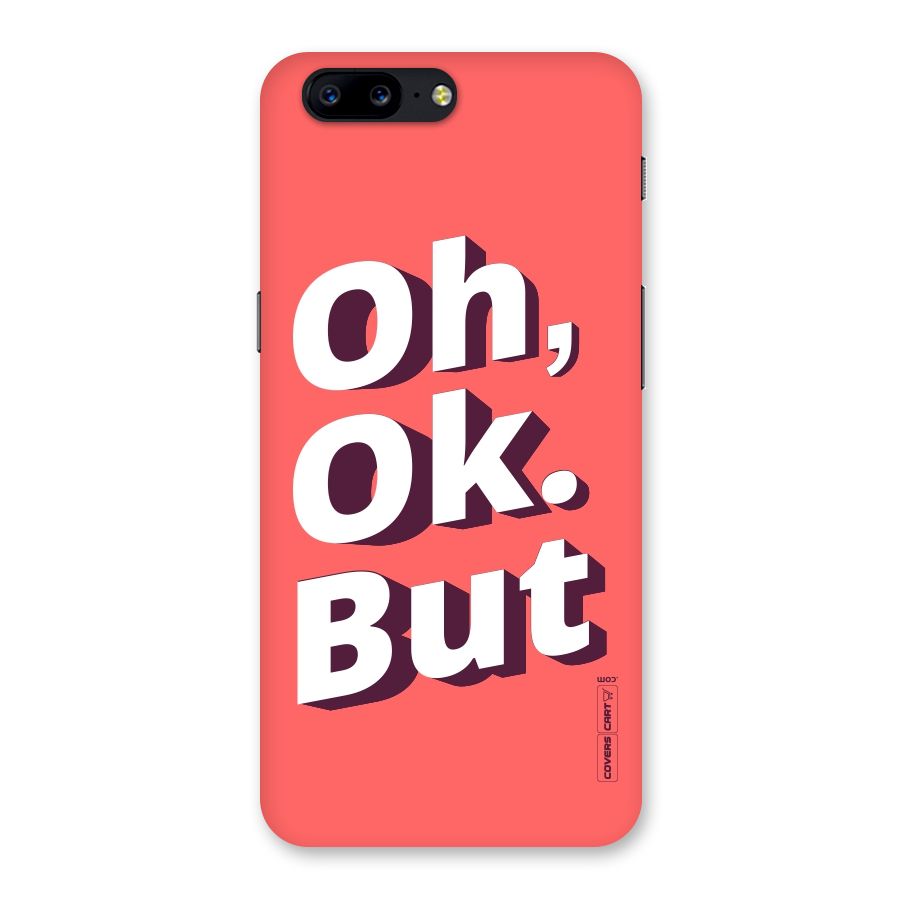 Oh Ok But Back Case for OnePlus 5