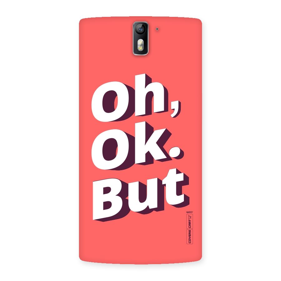 Oh Ok But Back Case for One Plus One