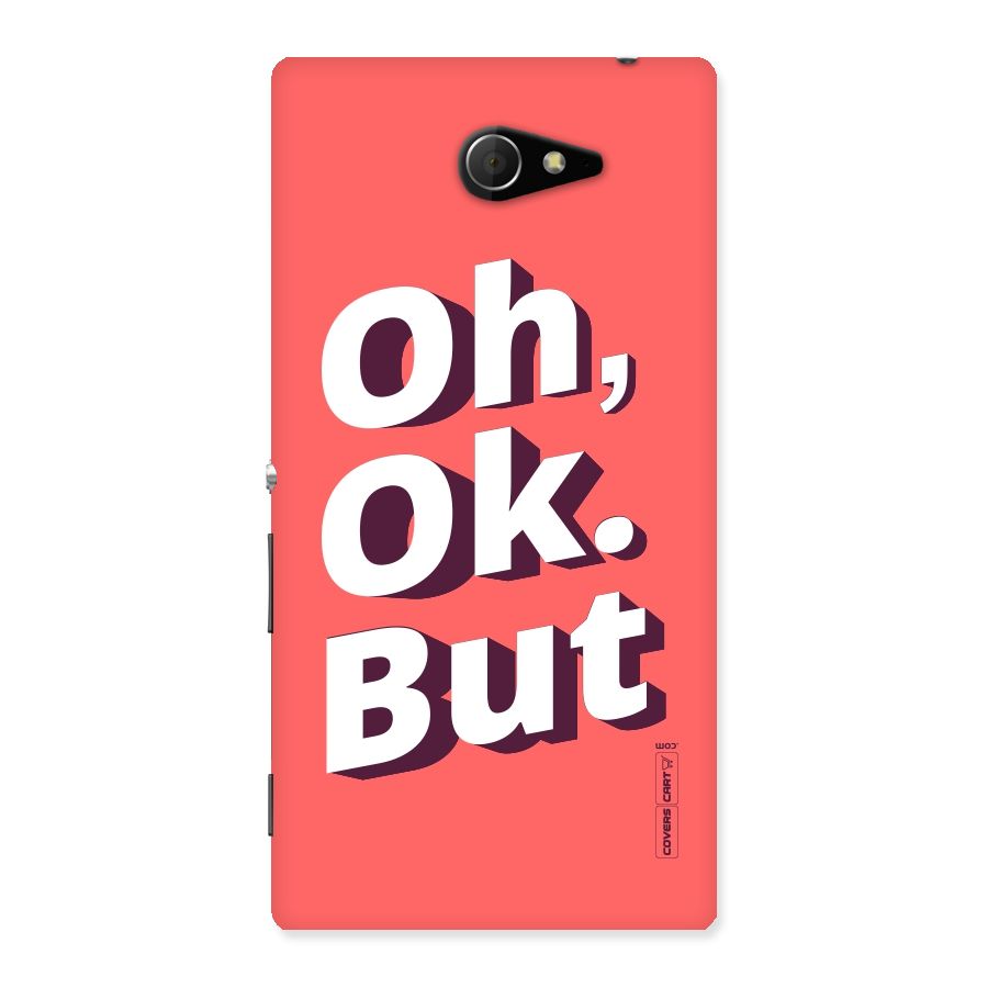 Oh Ok But Back Case for Sony Xperia M2