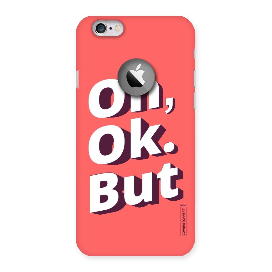 Oh Ok But Back Case for iPhone 6 Logo Cut