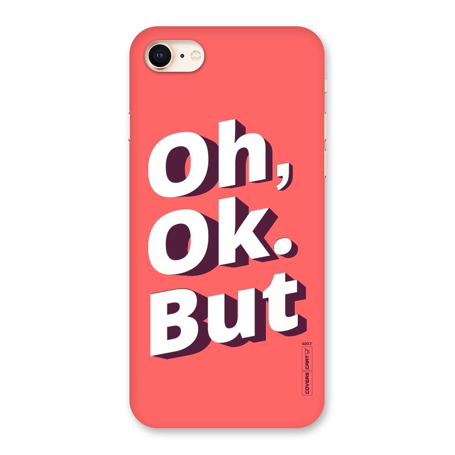 Oh Ok But Back Case for iPhone 8