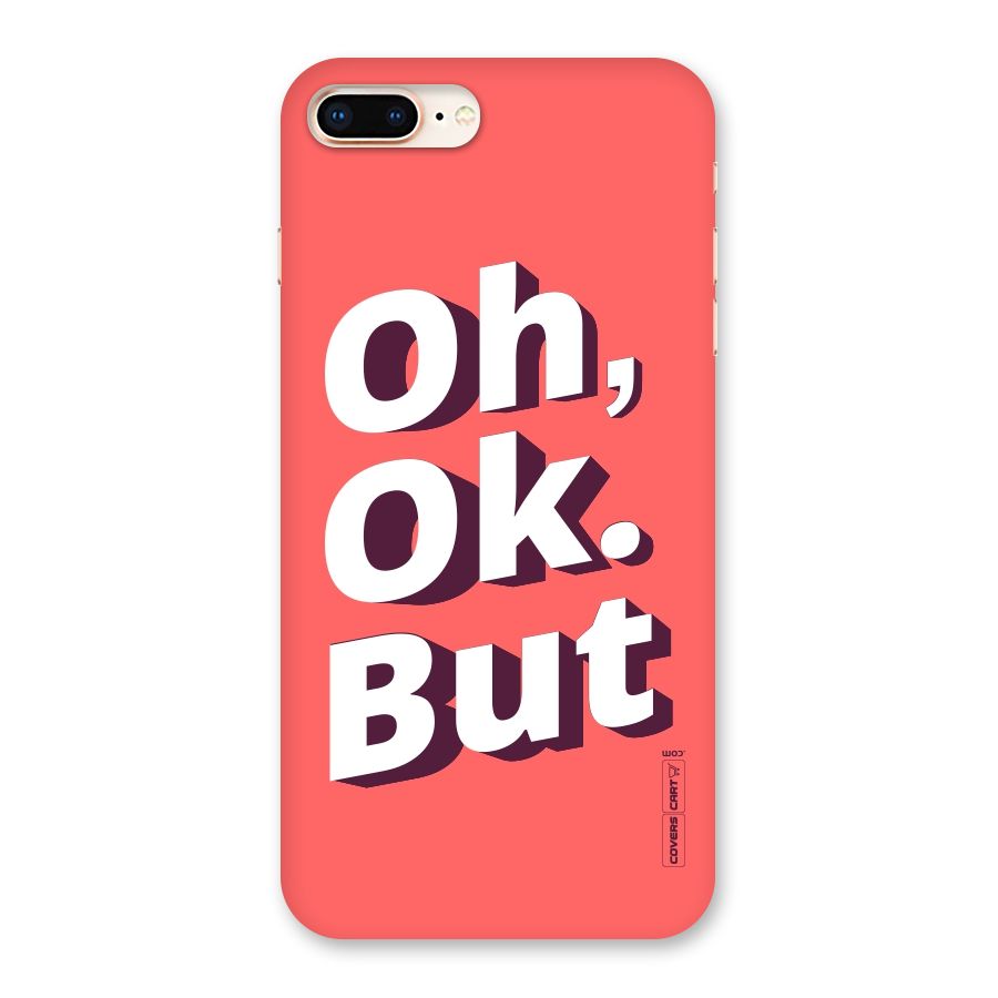 Oh Ok But Back Case for iPhone 8 Plus