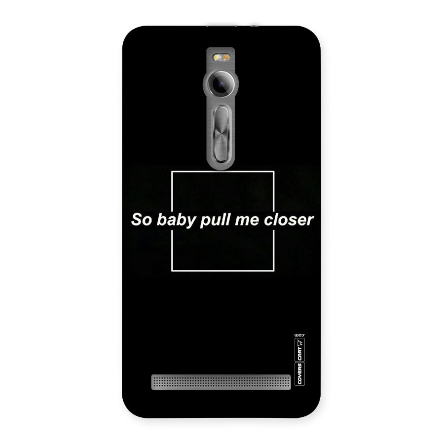 Pull Me Closer Back Case for Asus Zenfone 2