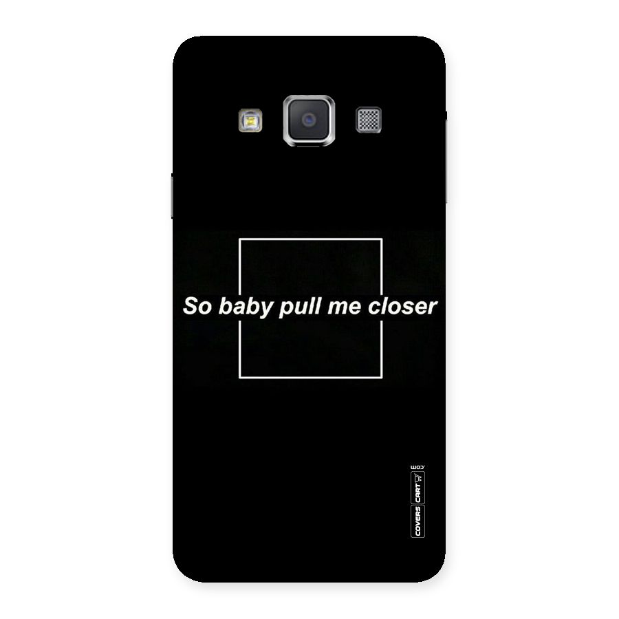 Pull Me Closer Back Case for Galaxy A3