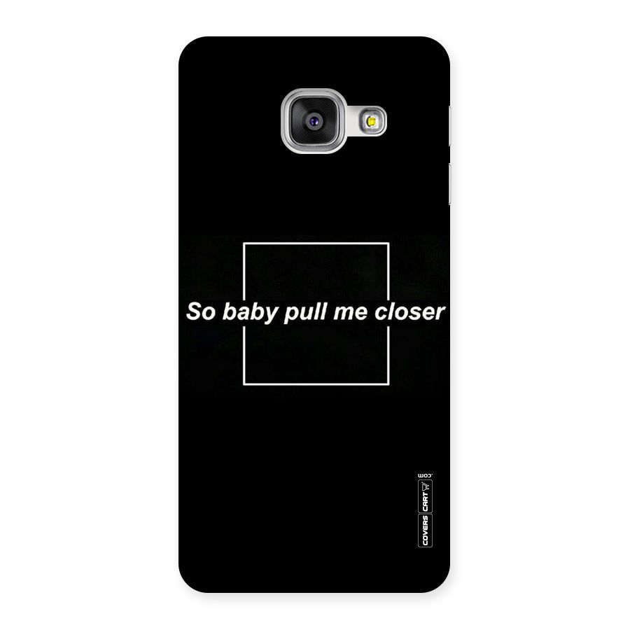 Pull Me Closer Back Case for Galaxy A3 2016