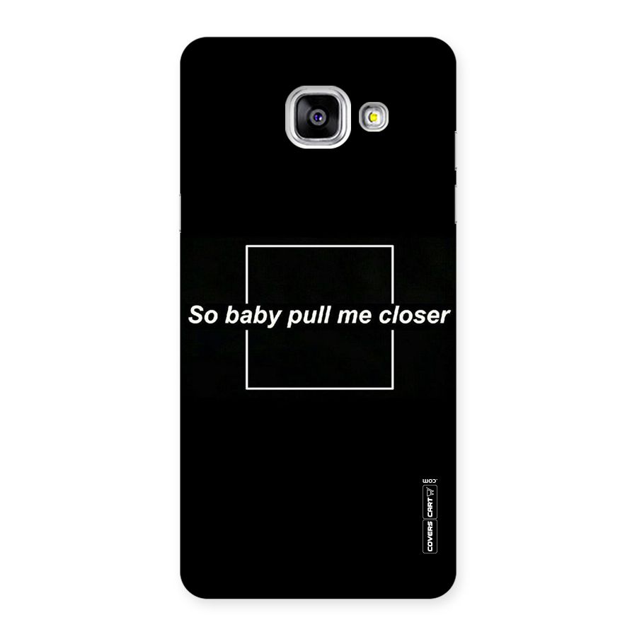 Pull Me Closer Back Case for Galaxy A5 2016