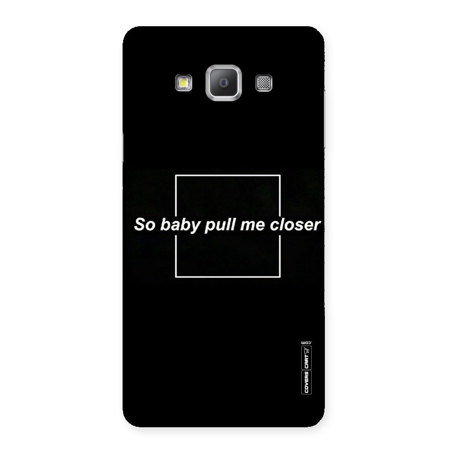 Pull Me Closer Back Case for Galaxy A7