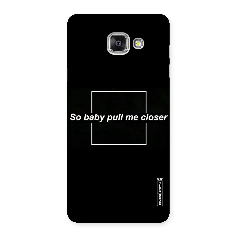 Pull Me Closer Back Case for Galaxy A7 2016