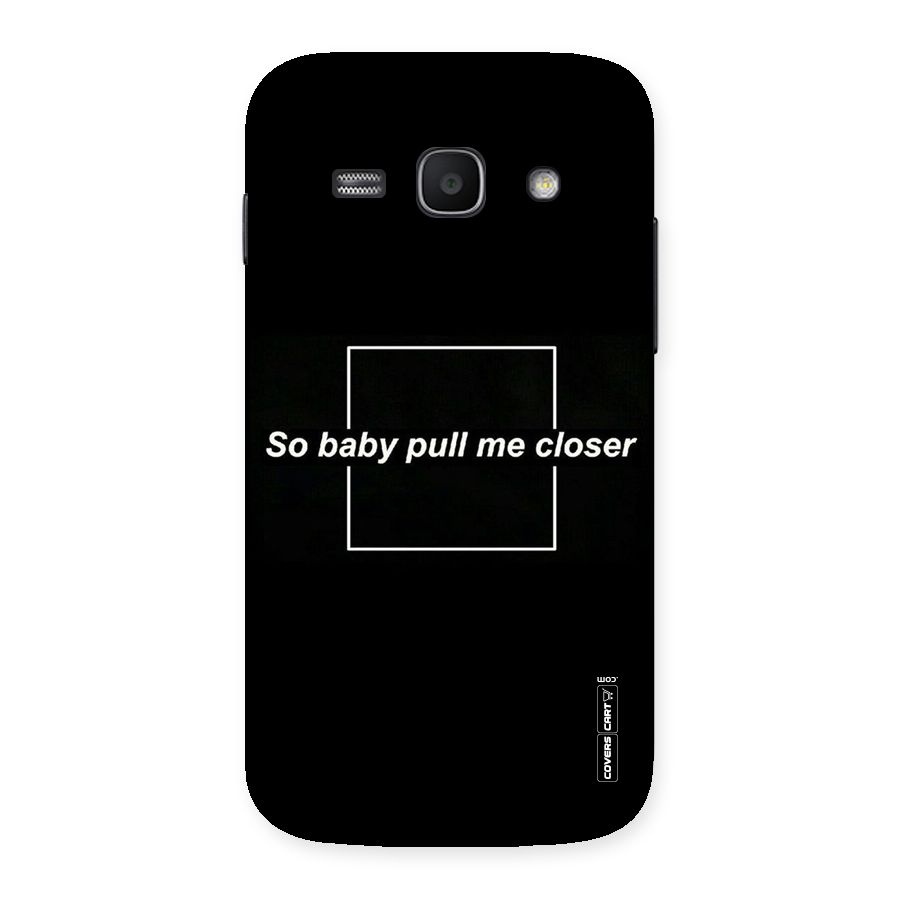 Pull Me Closer Back Case for Galaxy Ace 3