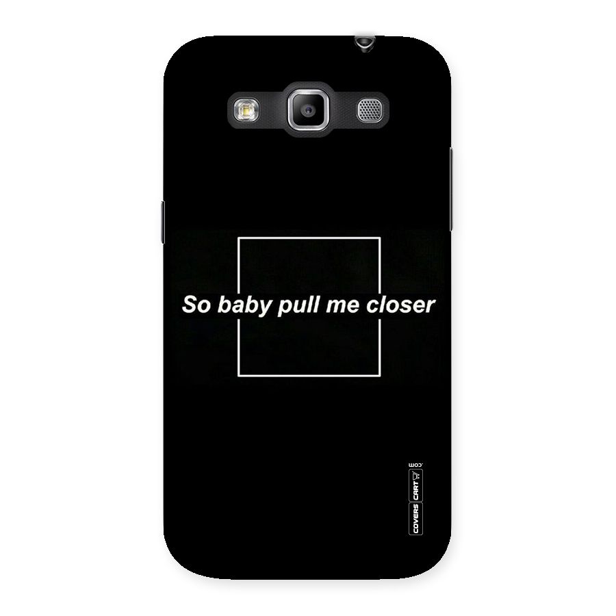 Pull Me Closer Back Case for Galaxy Grand Quattro