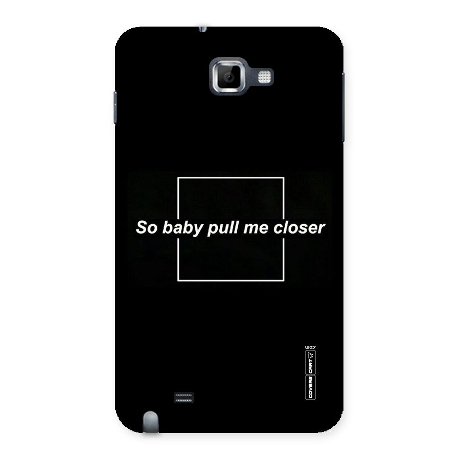 Pull Me Closer Back Case for Galaxy Note