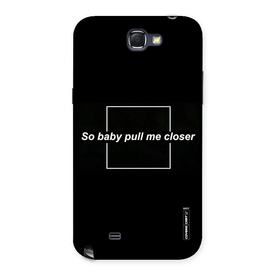 Pull Me Closer Back Case for Galaxy Note 2