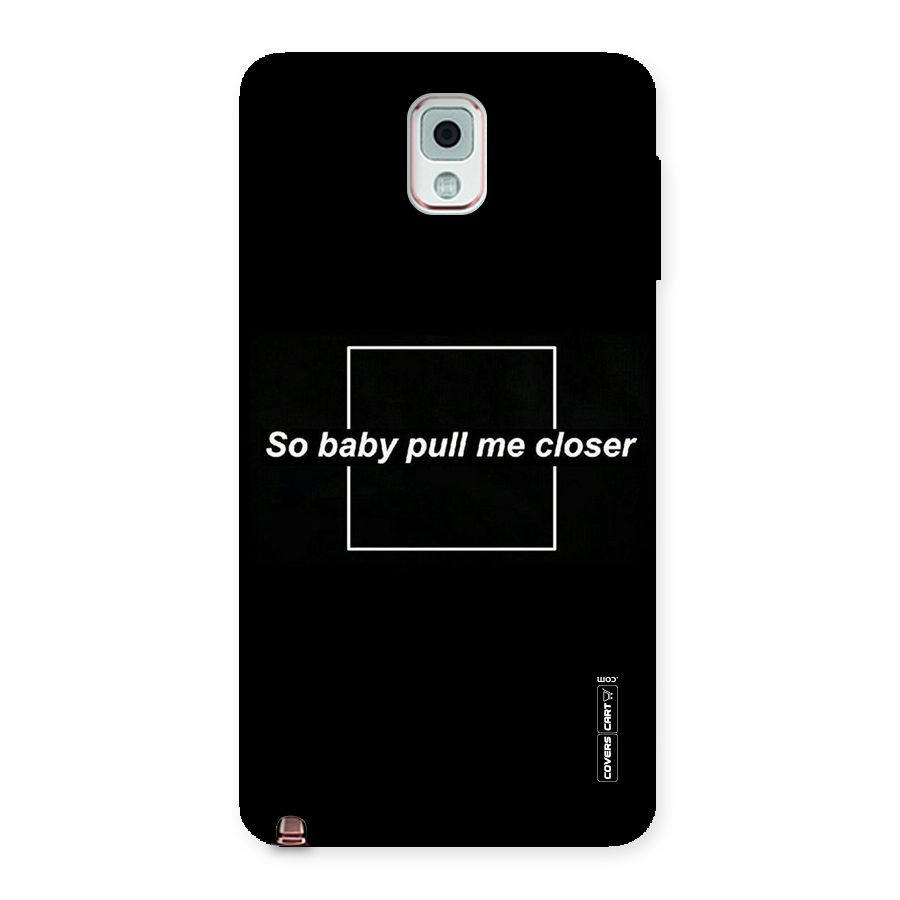 Pull Me Closer Back Case for Galaxy Note 3