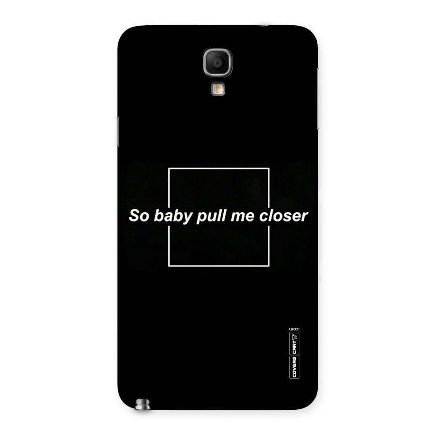 Pull Me Closer Back Case for Galaxy Note 3 Neo