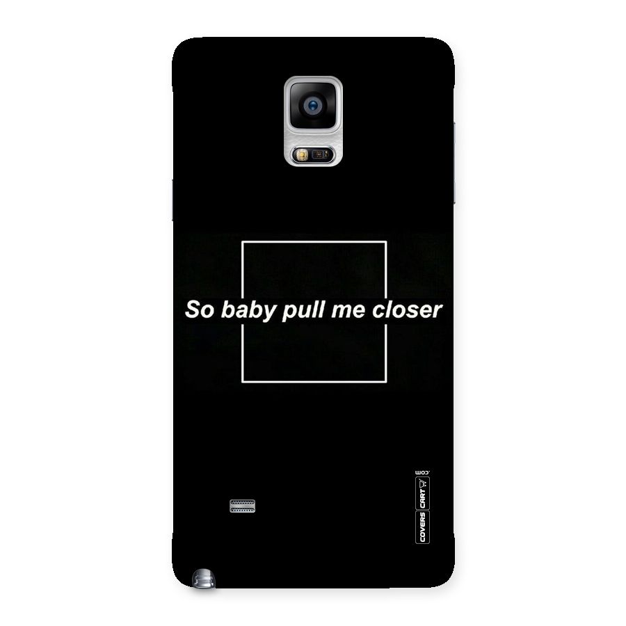 Pull Me Closer Back Case for Galaxy Note 4