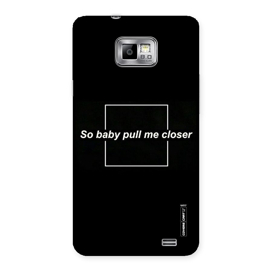 Pull Me Closer Back Case for Galaxy S2