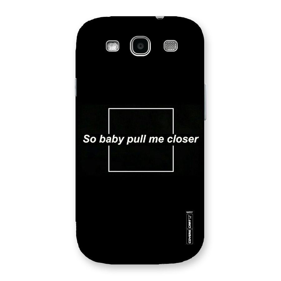 Pull Me Closer Back Case for Galaxy S3