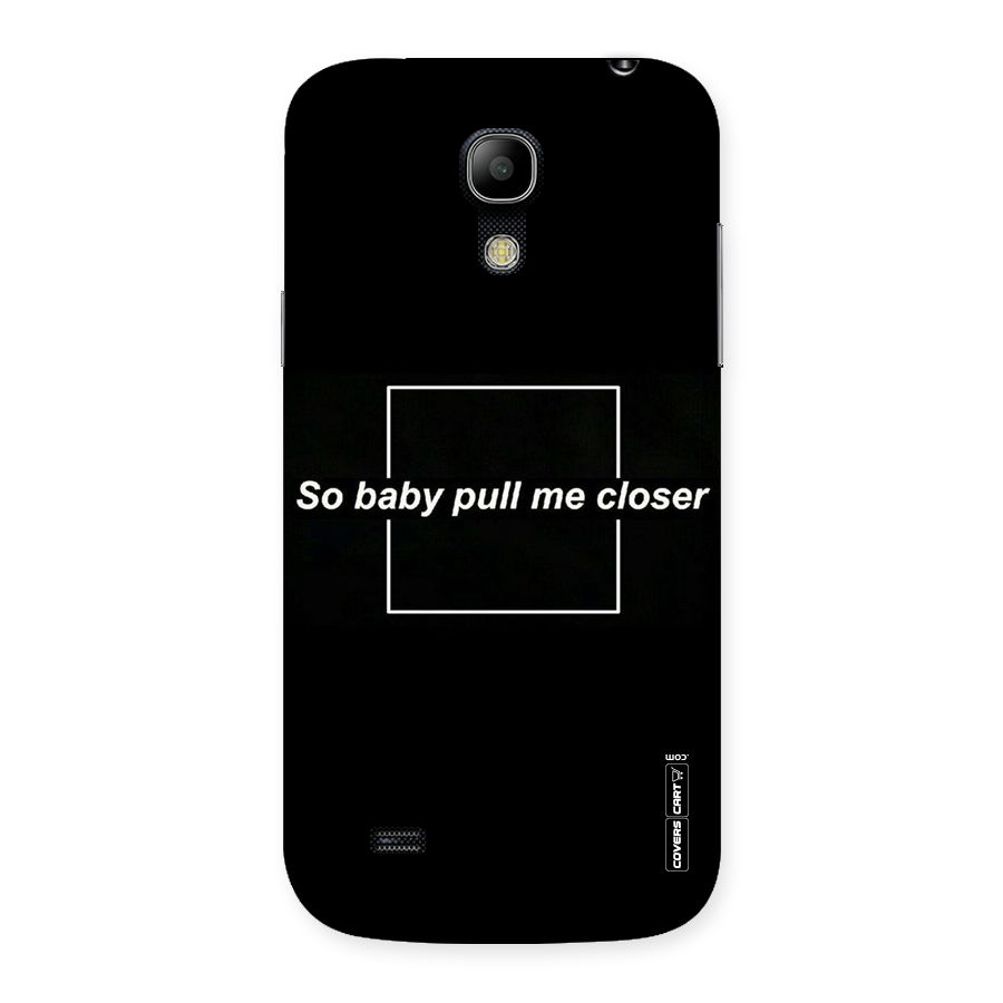 Pull Me Closer Back Case for Galaxy S4 Mini