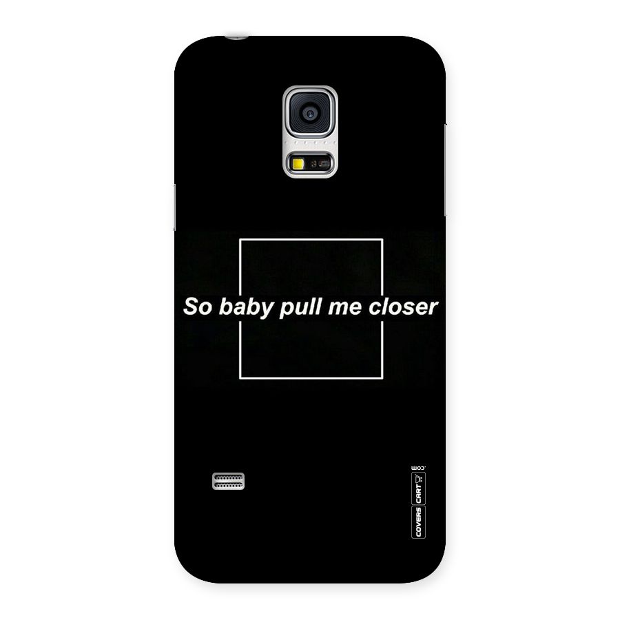 Pull Me Closer Back Case for Galaxy S5 Mini