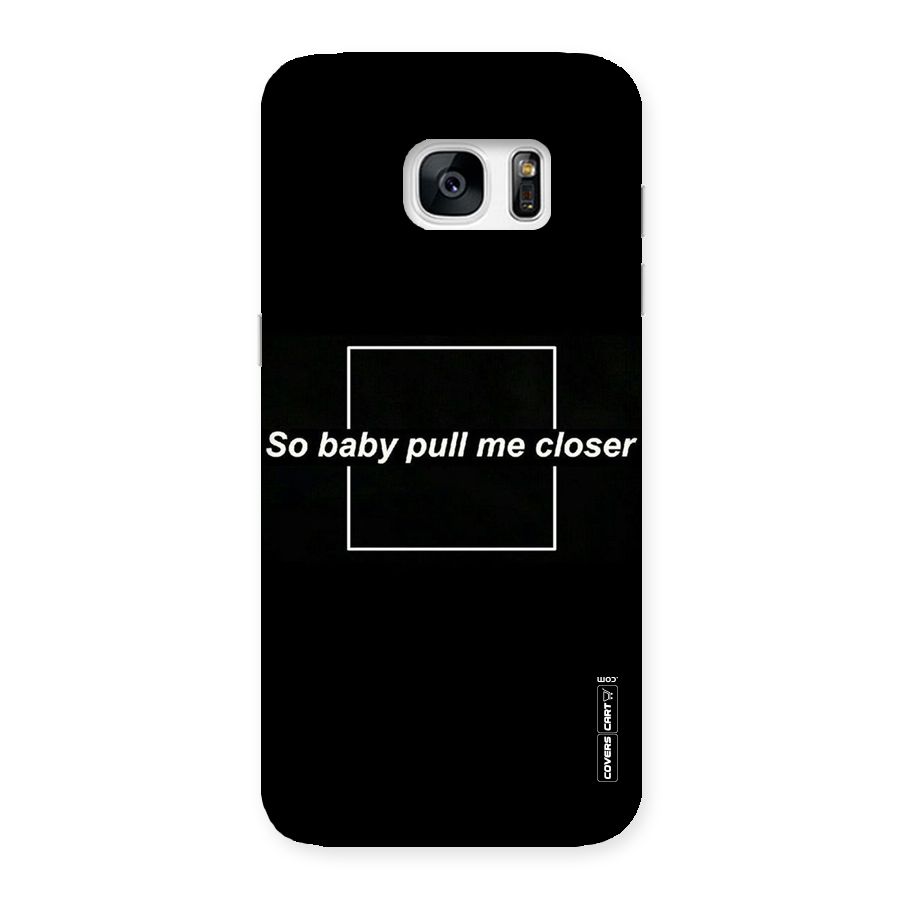 Pull Me Closer Back Case for Galaxy S7 Edge