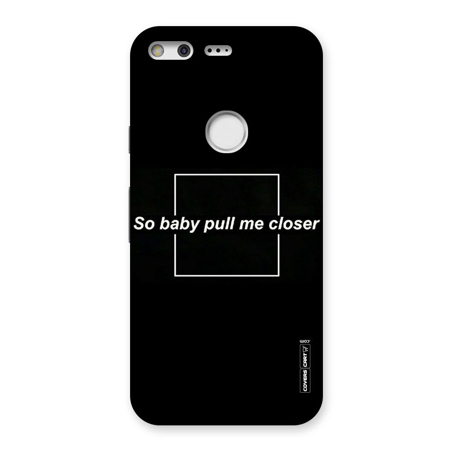 Pull Me Closer Back Case for Google Pixel