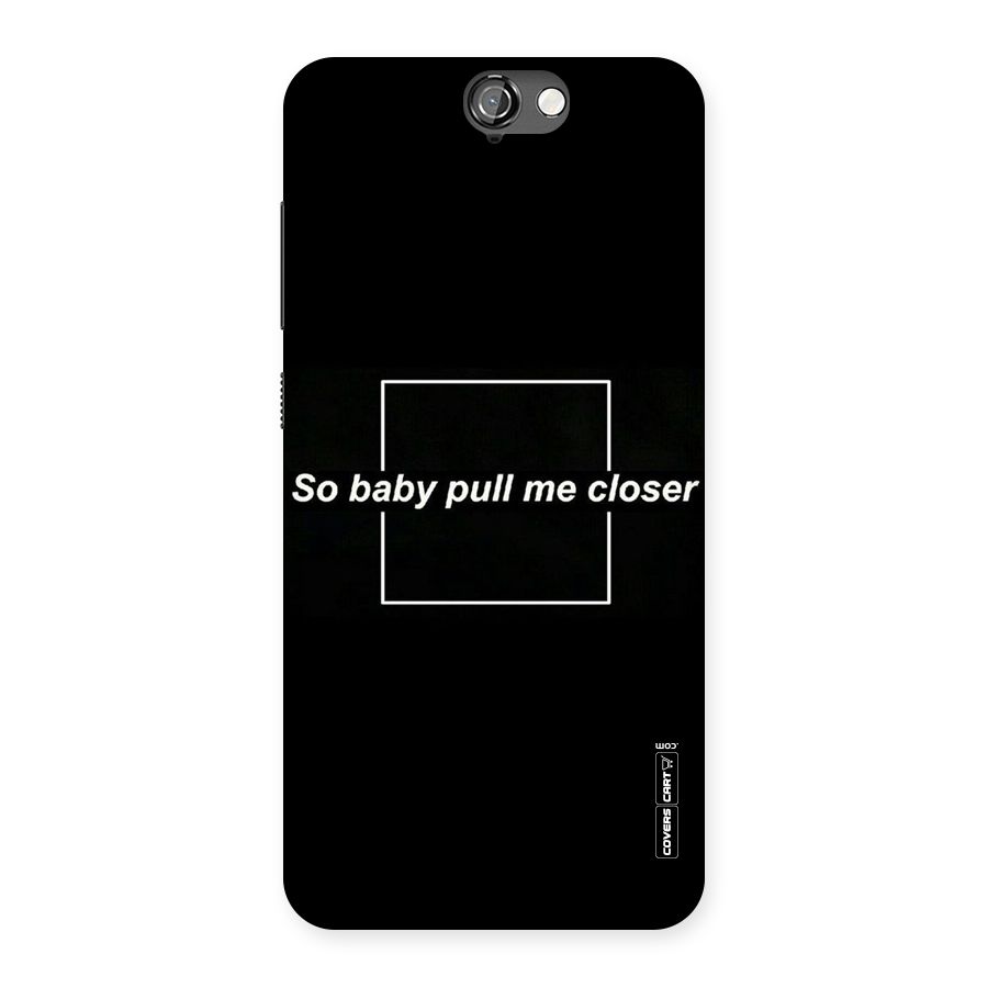 Pull Me Closer Back Case for HTC One A9