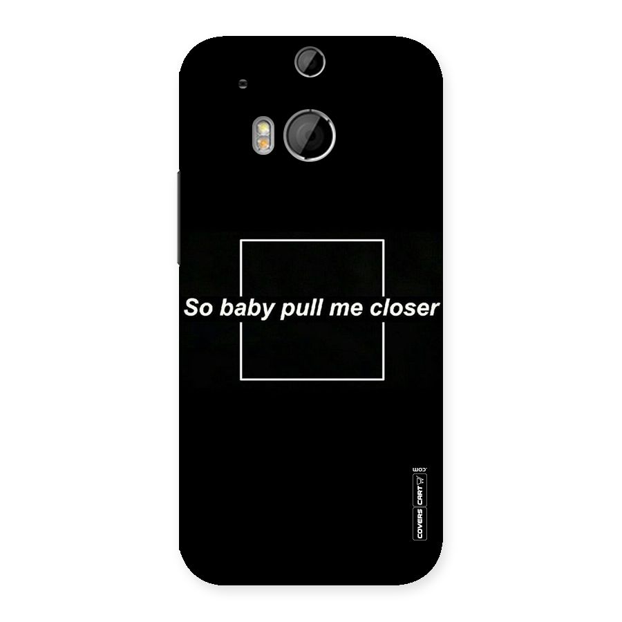 Pull Me Closer Back Case for HTC One M8