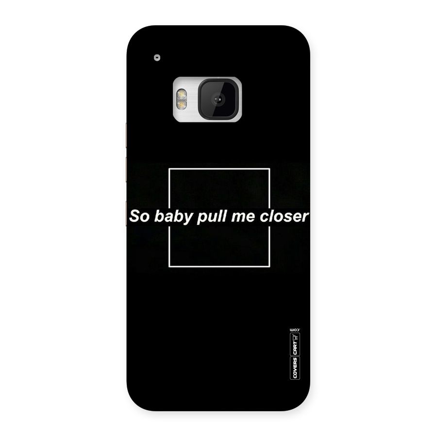 Pull Me Closer Back Case for HTC One M9