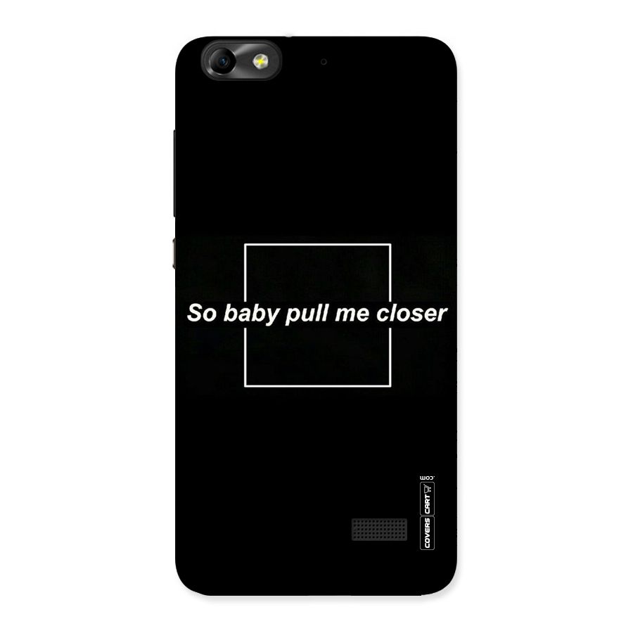 Pull Me Closer Back Case for Honor 4C