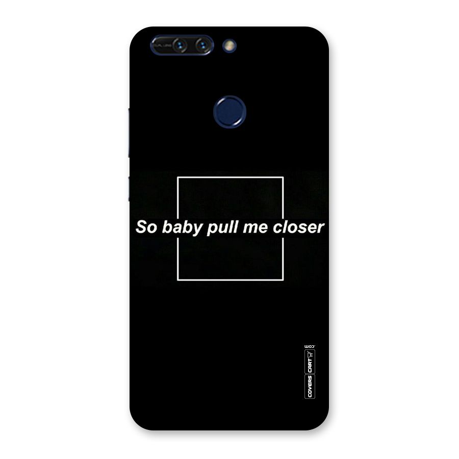 Pull Me Closer Back Case for Honor 8 Pro