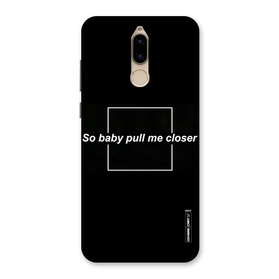 Pull Me Closer Back Case for Honor 9i