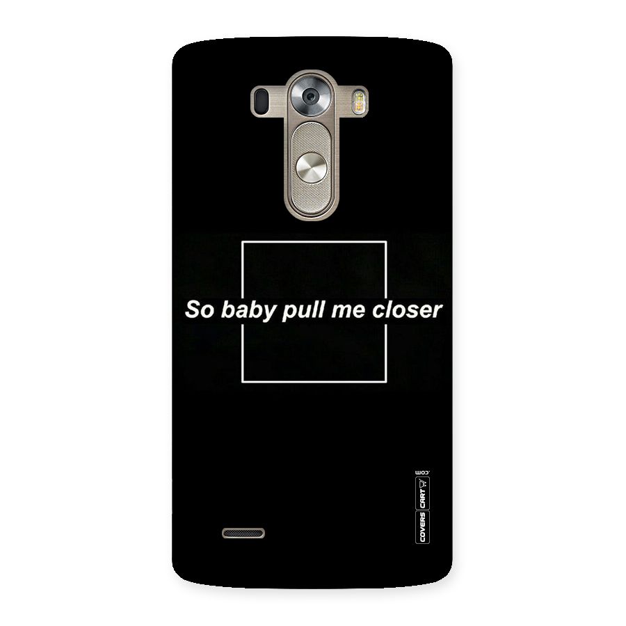 Pull Me Closer Back Case for LG G3