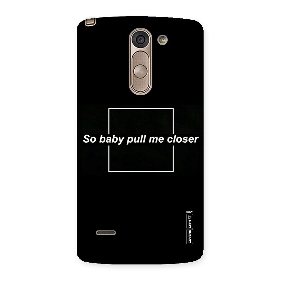 Pull Me Closer Back Case for LG G3 Stylus