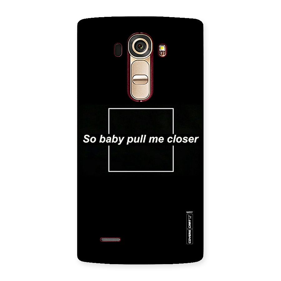 Pull Me Closer Back Case for LG G4