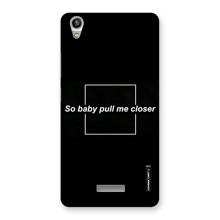 Pull Me Closer Back Case for Lava-Pixel-V1