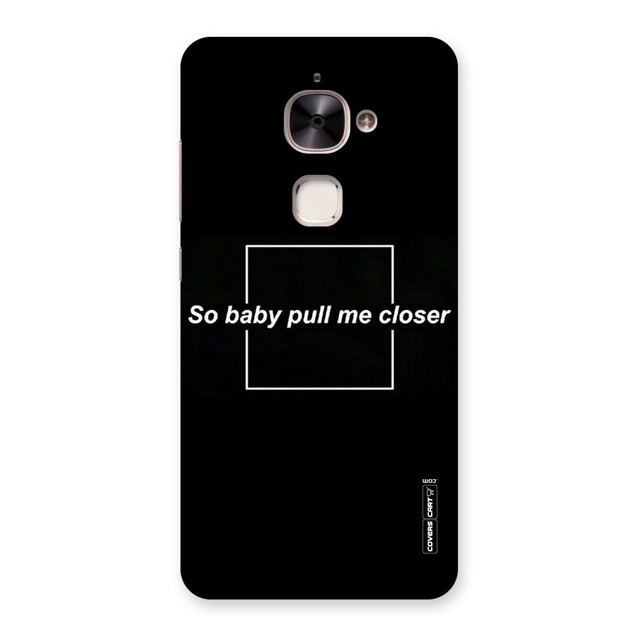 Pull Me Closer Back Case for Le 2