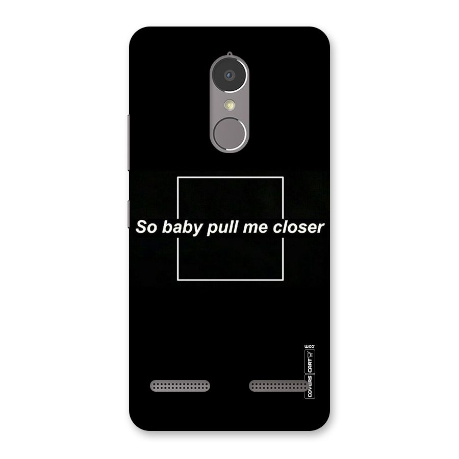 Pull Me Closer Back Case for Lenovo K6