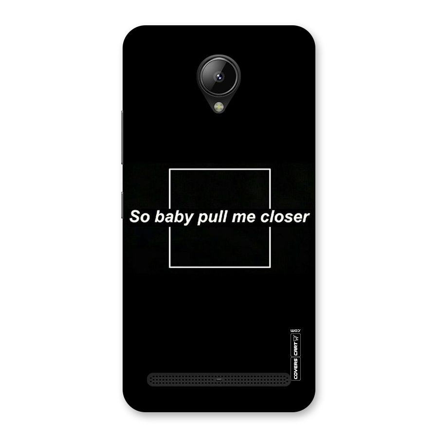 Pull Me Closer Back Case for Lenovo C2