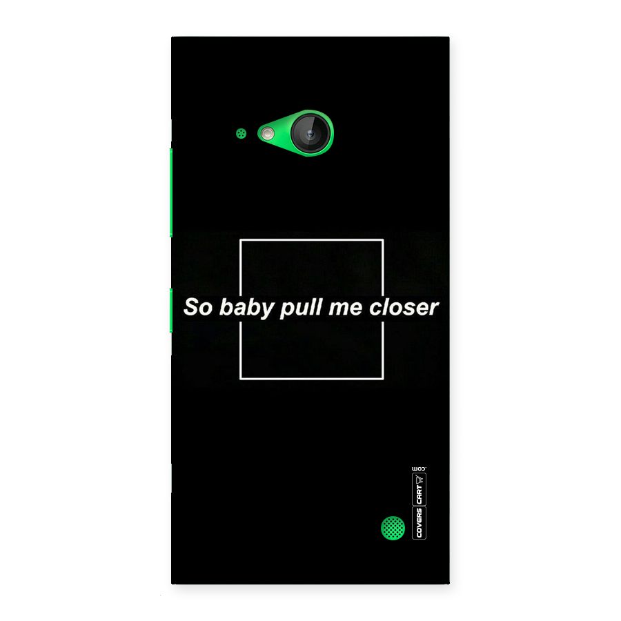 Pull Me Closer Back Case for Lumia 730