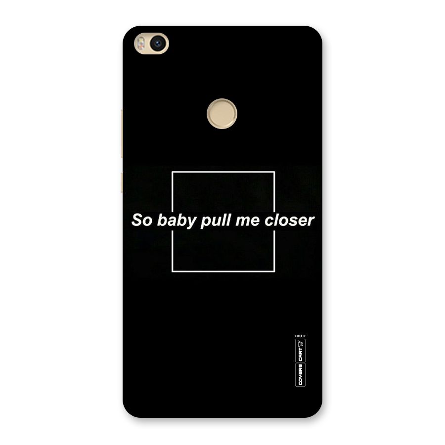 Pull Me Closer Back Case for Mi Max 2