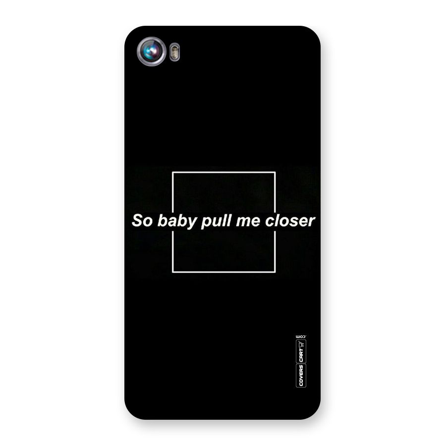 Pull Me Closer Back Case for Micromax Canvas Fire 4 A107