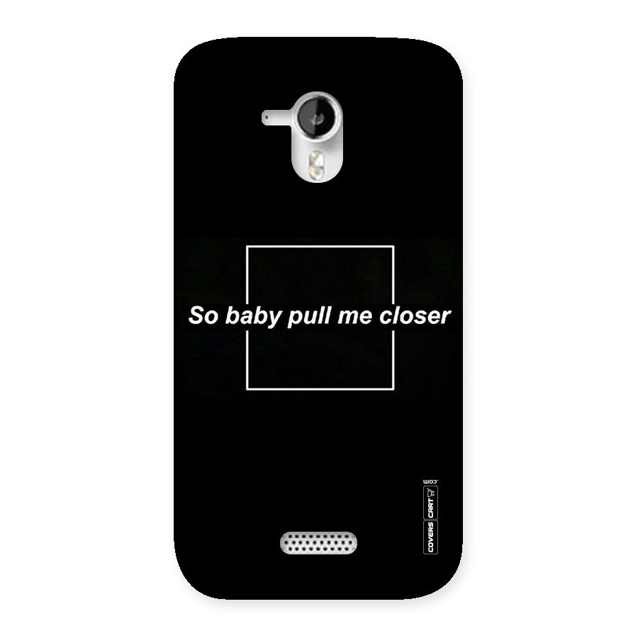 Pull Me Closer Back Case for Micromax Canvas HD A116