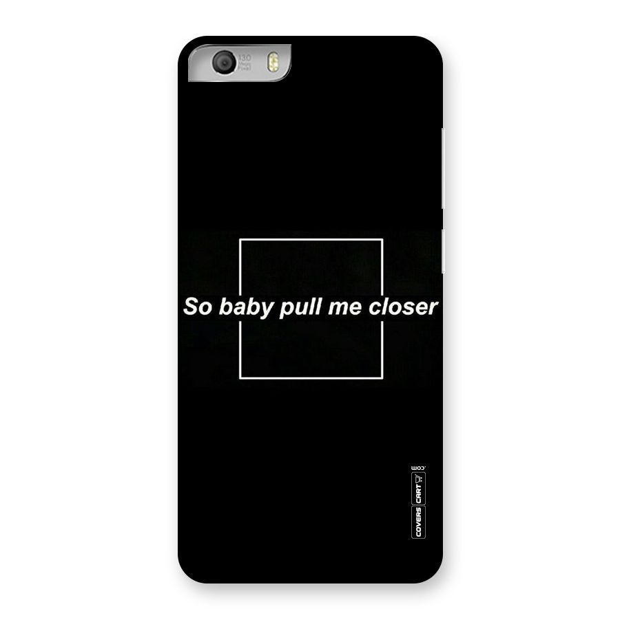 Pull Me Closer Back Case for Micromax Canvas Knight 2
