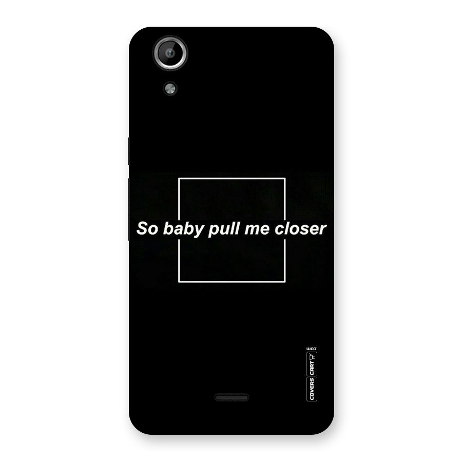 Pull Me Closer Back Case for Micromax Canvas Selfie Lens Q345